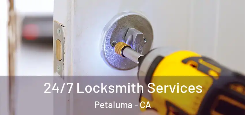 24/7 Locksmith Services Petaluma - CA
