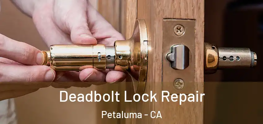  Deadbolt Lock Repair Petaluma - CA