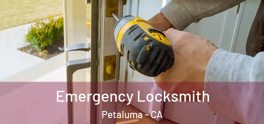 Emergency Locksmith Petaluma - CA
