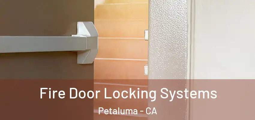 Fire Door Locking Systems Petaluma - CA