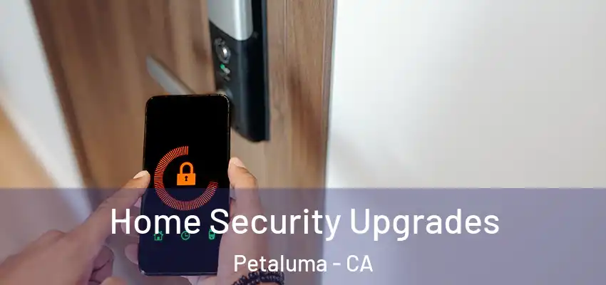  Home Security Upgrades Petaluma - CA