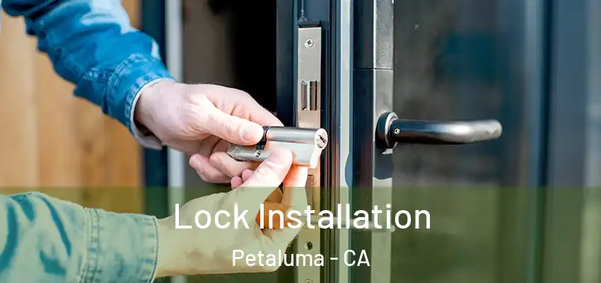  Lock Installation Petaluma - CA