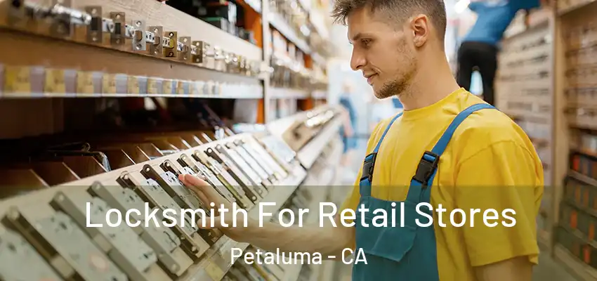  Locksmith For Retail Stores Petaluma - CA