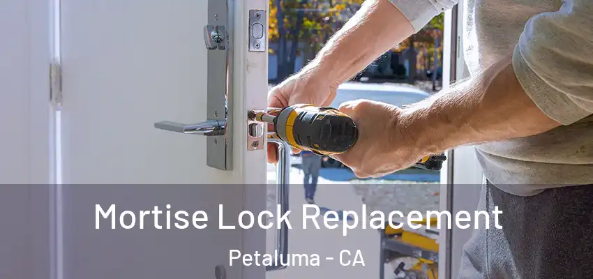 Mortise Lock Replacement Petaluma - CA