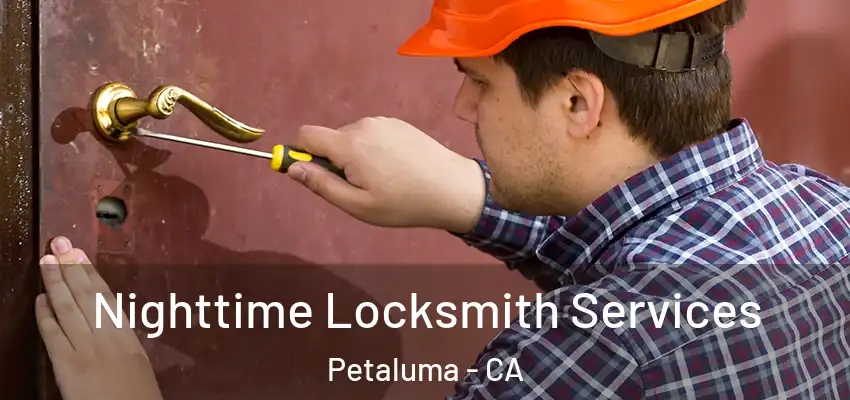 Nighttime Locksmith Services Petaluma - CA