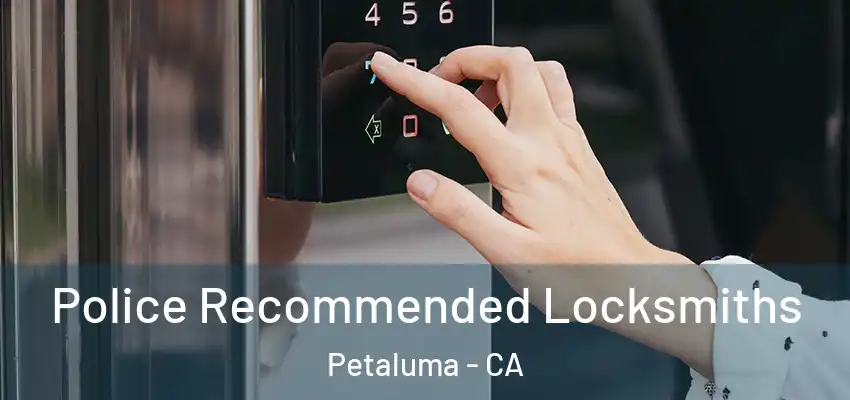 Police Recommended Locksmiths Petaluma - CA